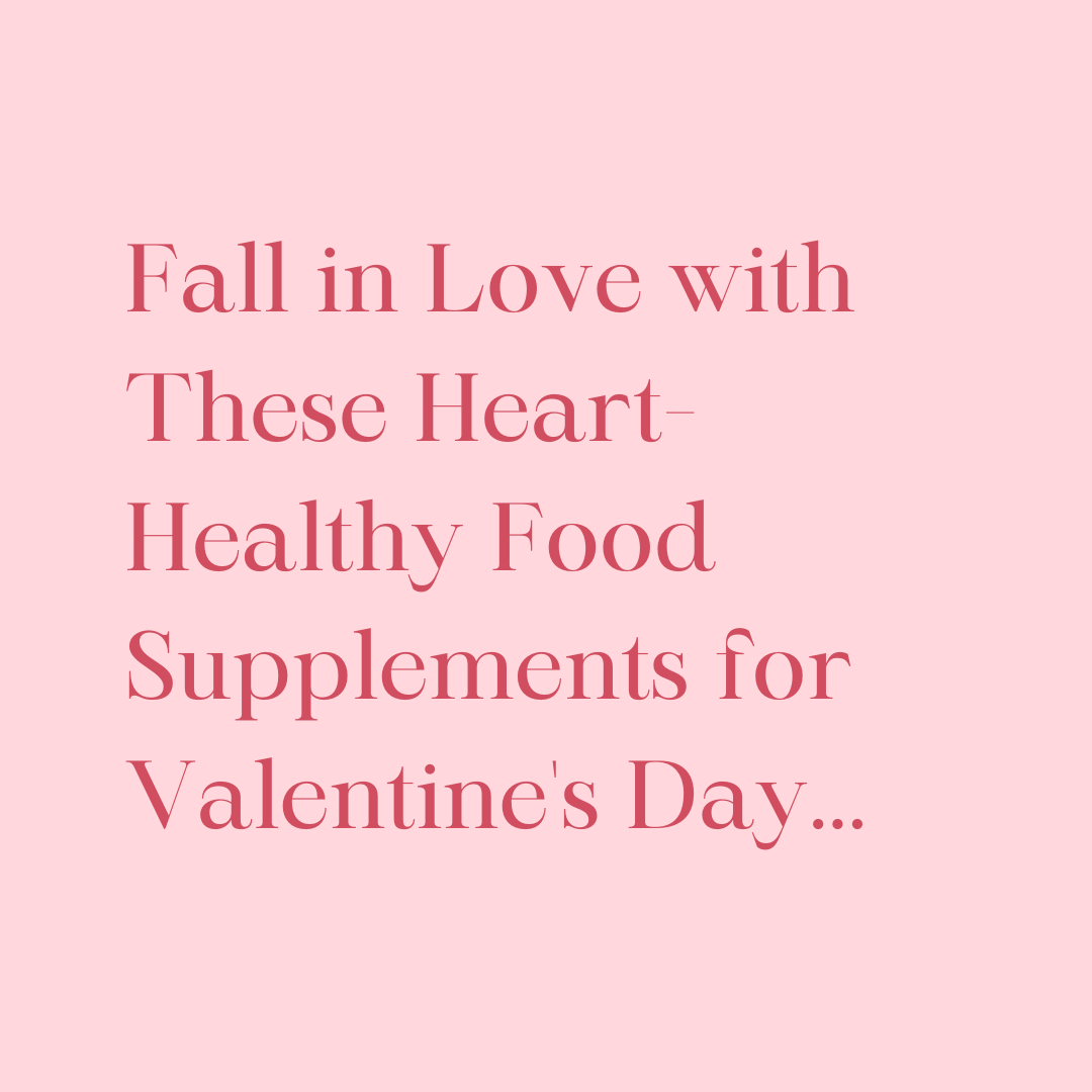 Fall in Love with These Heart-Healthy Food Supplements for Valentine's Day